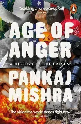 Politológia Age of Anger - A History of the Present - Pankaj Mishra