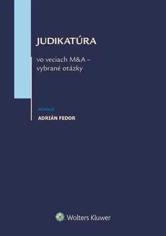 Právo - ostatné Judikatúra vo veciach M&A - vybrané otázky - Adrián Fedor