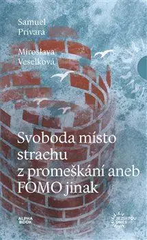 Rozvoj osobnosti Svoboda místo strachu z promeškání aneb FOMO jinak - Samuel Prívara,Miroslava Veselková