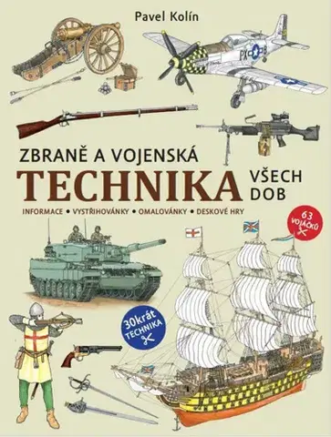 Pre deti a mládež - ostatné Zbraně a vojenská technika všech dob - Pavel Kolín