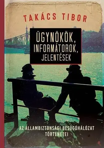 Svetové dejiny, dejiny štátov Ügynökök, informátorok, jelentések - Tibor Takács