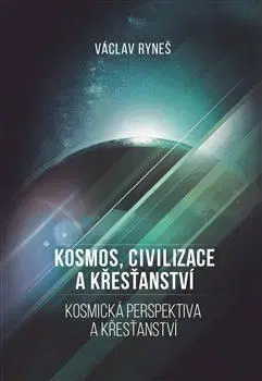 Filozofia Kosmos, civilizace a křesťanství - Václav Ryneš