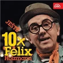 Humor a satira SUPRAPHON a.s. Ještě 10x Felix Holzmann