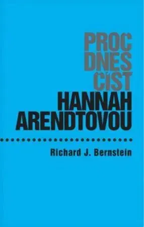 Filozofia Proč dnes číst Hannah Arendtovou? - Richard J. Bernstein