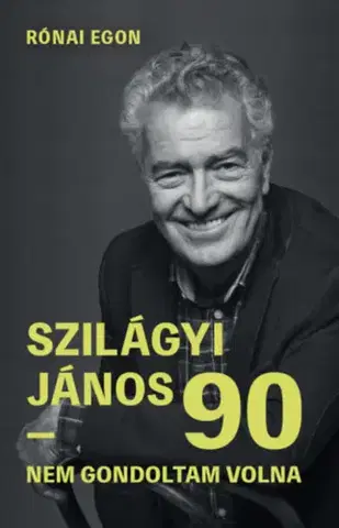 Osobnosti Szilágyi János 90 - Nem gondoltam volna - Egon Rónai,János Szilágyi