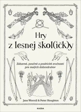 Výchova, cvičenie a hry s deťmi Hry z lesnej škol(ičk)y - Jane Worroll,Peter Houghton,Veronika Baluchová