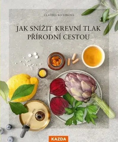 Zdravoveda, ochorenia, choroby Jak snížit krevní tlak přírodní cestou - Claudia Ritter,Martin Richter