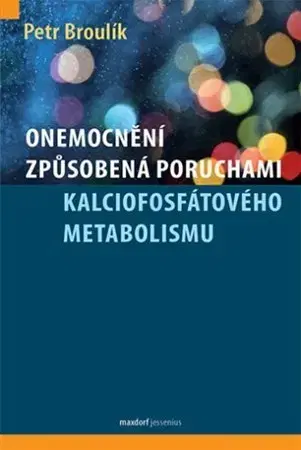 Medicína - ostatné Onemocnění způsobená poruchami kalciofosfátového metabolismu - Petr Broulík