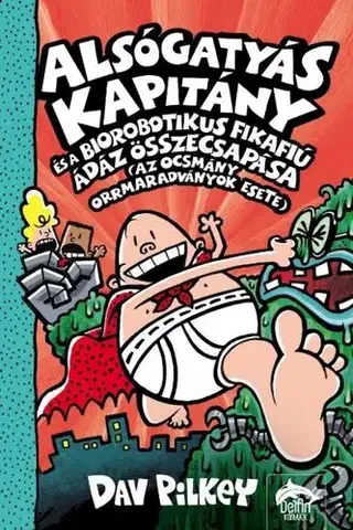 Dobrodružstvo, napätie, western Alsógatyás Kapitány és a biorobotikus fikafiú ádáz összecsapása - Dav Pilkey,Gábor Tomori