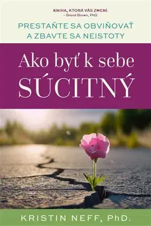 Psychológia, etika Ako byť k sebe súcitný - Kristin Neff