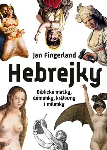 Náboženstvo - ostatné Hebrejky: Biblické matky, démonky, královny i milenky - Jan Fingerland