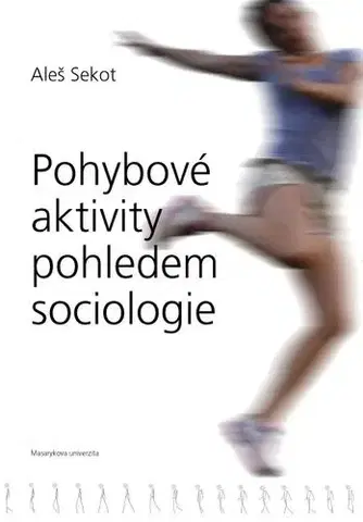Pre vysoké školy Pohybové aktivity pohledem sociologie - Aleš Sekot