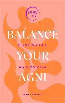 Joga, meditácia Balance Your Agni : Essential Ayurveda - Claire Paphitisová