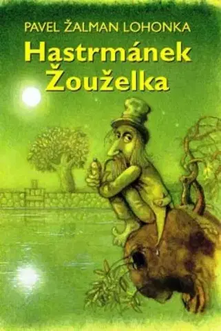 Rozprávky Hastrmánek Žouželka - Pavel Žalman Lohonka