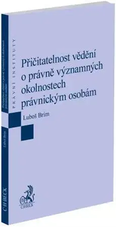 Právo ČR Přičitatelnost vědění o právně významných okolnostech právnickým osobám - Luboš Brim