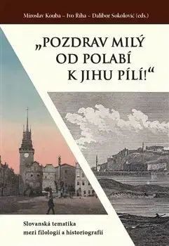 Literárna veda, jazykoveda Pozdrav milý od Polabí k jihu pílí! - Miroslav Kouba