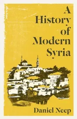 Svetové dejiny, dejiny štátov A History of Modern Syria - Daniel Neep