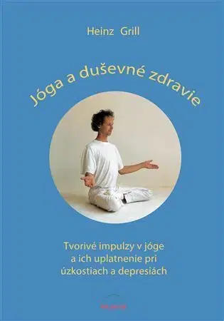 Joga, meditácia Jóga a duševné zdravie - Heinz Grill