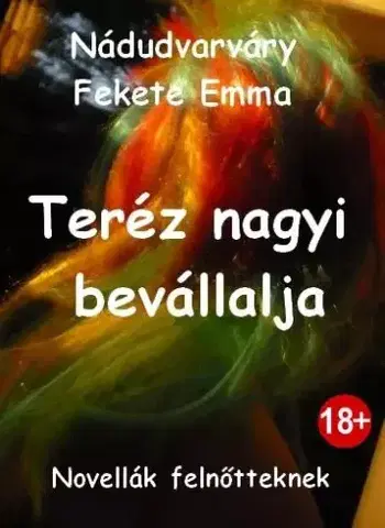 Beletria - ostatné Teréz nagyi bevállalja - Nádudvarváry Fekete Emma