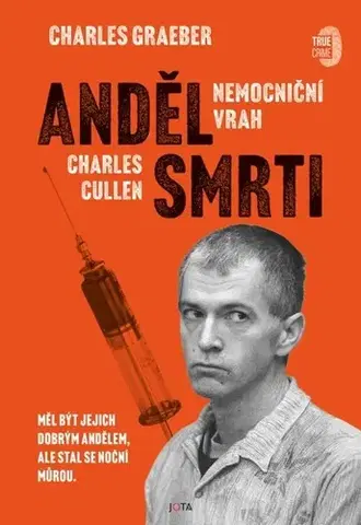 Skutočné príbehy Anděl smrti: Nemocniční vrah Charles Cullen - Charles Graeber,Boleslav Žemlík