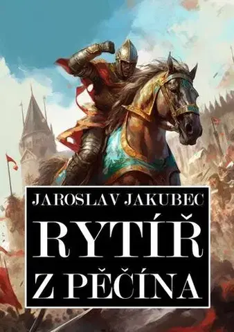Historické romány Rytíř z Pěčína - Jaroslav Jakubec
