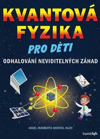 Veda a technika Kvantová fyzika pro děti - Angel Humberto Montiel Razo