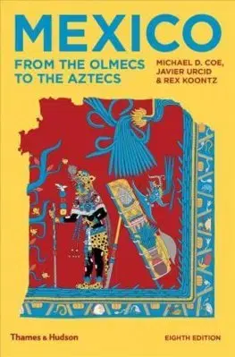 Svetové dejiny, dejiny štátov Mexico - Rex Koontz,Javier Urcid,Michael D. Coe