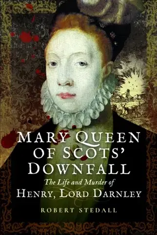 História Mary Queen of Scots’ Downfall - Robert Stedall