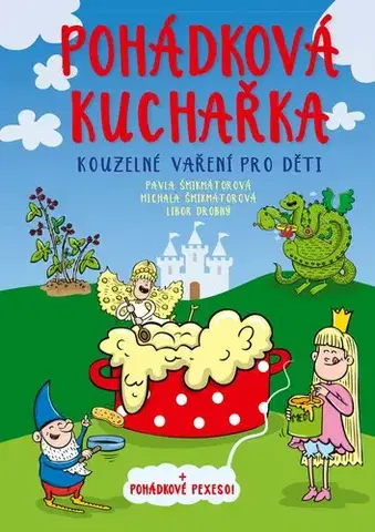 Varíme pre deti a s deťmi Pohádková kuchařka - Pavla Šmikmátorová