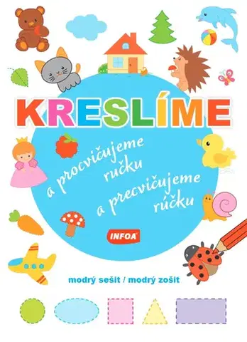 Pre najmenších Kreslíme a procvičujeme ručku - modrý sešit / Kreslíme a precvičujeme rúčku - modrý zošit - Kolektív autorov