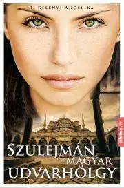 Romantická beletria Szulejmán és a magyar udvarhölgy - R. Kelényi Angelika