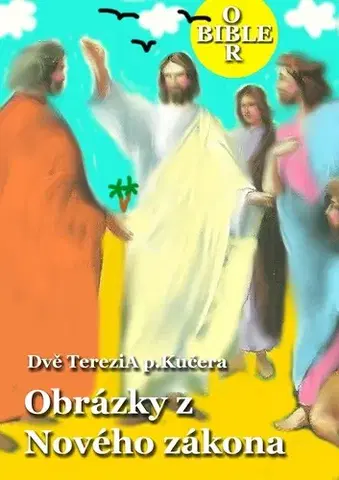 Náboženstvo - ostatné Obrázky z Nového zákona - Dvě Terezi A p.Kučera