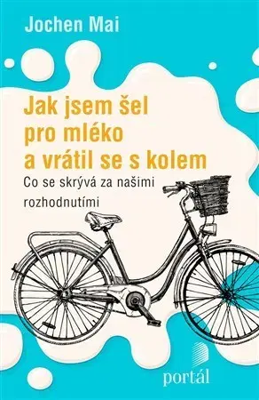 Rozvoj osobnosti Jak jsem šel pro mléko a vrátil se s kolem - Jochen Mai