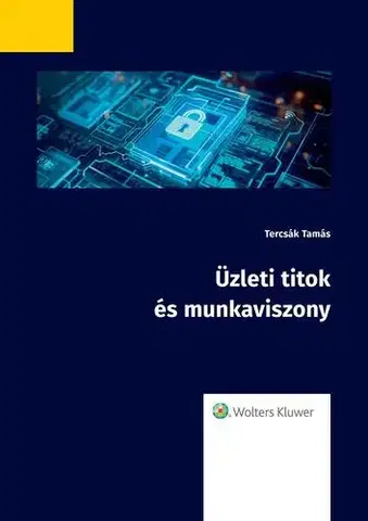 Právo - ostatné Üzleti titok és munkaviszony - Dr. Tercsák Tamás