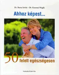 Zdravie, životný štýl - ostatné Ahhoz képest... 50 felett egészségesen - István Barna,Magda Krasznai