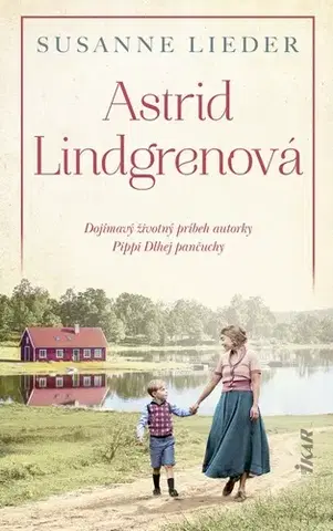 Skutočné príbehy Astrid Lindgrenová - Susanne Lieder,Martina Šturcelová