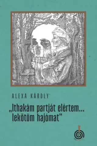 Novely, poviedky, antológie Ithakám partját elértem... lekötöm hajómat - Károly Alexa