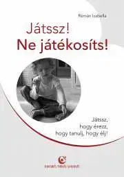 Pedagogika, vzdelávanie, vyučovanie Játssz! Ne játékosíts! - Rémán Izabella