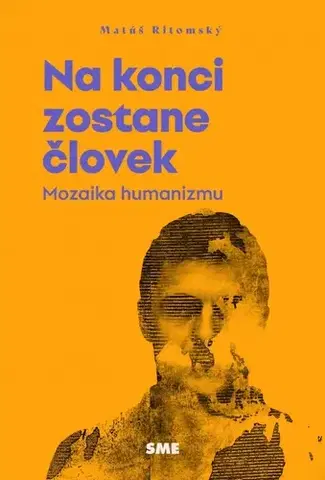 Sociológia, etnológia Na konci zostane človek (Mozaika humanizmu) - Matúš Ritomský