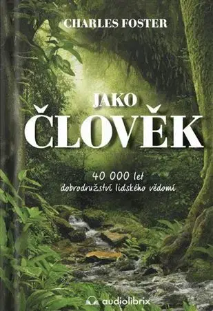 Psychológia, etika Jako člověk - Charles Foster