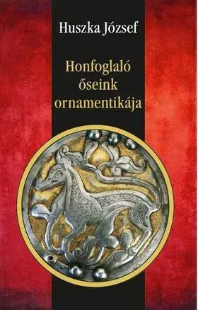 História - ostatné Honfoglaló őseink ornamentikája - József Huszka