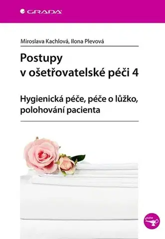 Ošetrovateľstvo, opatrovateľstvo Postupy v ošetřovatelské péči 4 - Miroslava Kachlová,Ilona Plevová