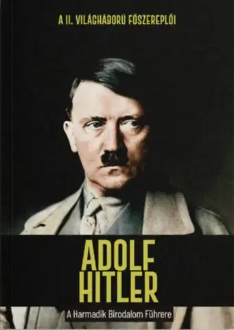 Druhá svetová vojna Adolf Hitler - A Harmadik Birodalom Führere - Joan Solé
