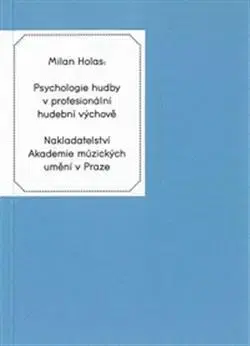 Pre vysoké školy Psychologie hudby v profesionální hudební výchově - Milan Holas