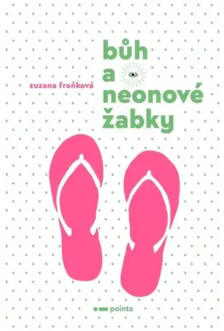Česká beletria Bůh a neonové žabky - Zuzana Froňková