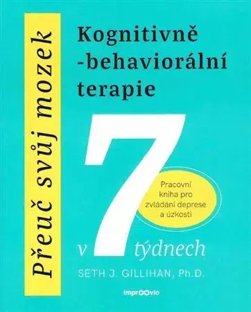 Psychológia, etika Přeuč svůj mozek - Kognitivně-behaviorální terapie - Seth J. Gillihan