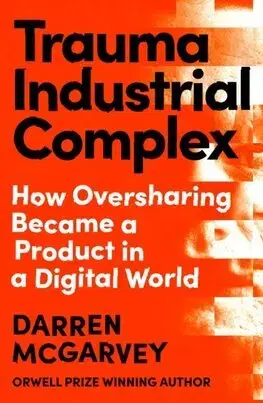 Politológia Trauma Industrial Complex - Darren McGarvey