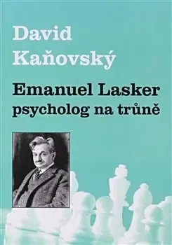 Šport - ostatné Emanuel Lasker - psycholog na trůně - David Kaňovský