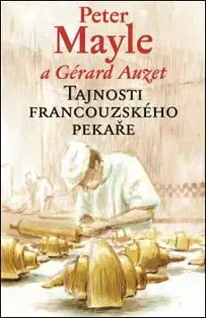 Kuchárky - ostatné Tajnosti francouzského pekaře - Peter Mayle,Gérard Auzet