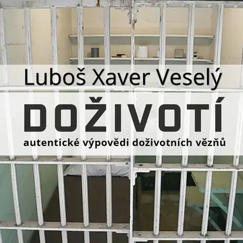 Biografie - ostatné Six Fresh s.r.o. Doživotí - autentické výpovědi doživotních vězňů